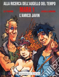 Mara. Alla ricerca dell'augello del tempo. Vol. 1: L' amico Javin libro