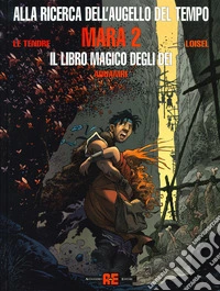 Mara. Alla ricerca dell'augello del tempo. Vol. 2: Il libro magico degli dei libro