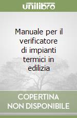 Manuale per il verificatore di impianti termici in edilizia libro