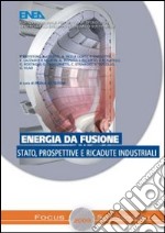 Energia da fusione. Stato prospettive e ricadute industriali