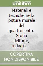 Materiali e tecniche nella pittura murale del quattrocento. Storia dell'arte, indagini diagnostiche e restauro verso una nuova prospettiva di ricerca