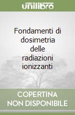 Fondamenti di dosimetria delle radiazioni ionizzanti libro