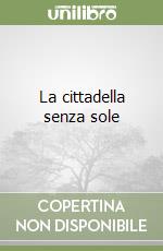 La cittadella senza sole libro