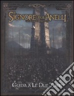 Il signore degli anelli. Gioco di ruolo. Guida a «Le due torri» libro