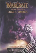 Warcraft. Luce & ombra. Gioco di ruolo. Supplemento fantasy libro