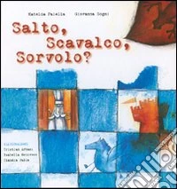 Salto, scavalco, sorvolo? Ediz. illustrata libro