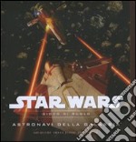 Star Wars. Astronavi della galassia. Gioco di ruolo. Ediz. illustrata libro