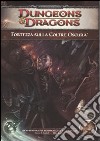 Dungeons & Dragons. Fortezza sulla Coltre Oscura. Ediz. illustrata libro