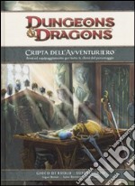 Dungeons & Dragons. Cripta dell'avventuriero. Armi ed equipaggiamento per tutte le classi del personaggio. Supplemento libro