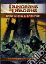 Dungeons & Dragons. Torre scettro di Spellgard. Ediz. illustrata libro