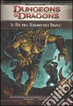 Dungeons & Dragons. Il re del regno dei troll. Ediz. illustrata libro