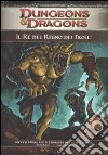 Dungeons & Dragons. Il re del regno dei troll. Ediz. illustrata libro