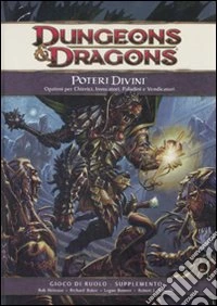 Dungeons & Dragons. Poteri divini. Opzioni per chierici, invocatori, paladini e vendicatori. Ediz. illustrata libro