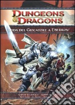 Dungeons & Dragons. Guida del giocatore a Eberron. Ediz. illustrata libro