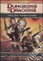 Dungeons & dragons. Dark sun ambientazione libro