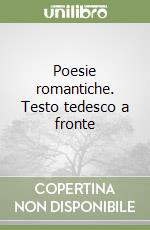 Poesie romantiche. Testo tedesco a fronte libro