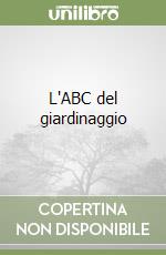 L'ABC del giardinaggio libro