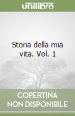 Storia della mia vita. Vol. 1 libro