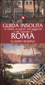 Guida insolita ai misteri, ai segreti, alle leggende e alle curiosità di Roma libro