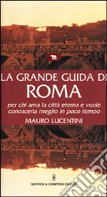 La grande guida di Roma per chi ama la città eterna e vuole conoscerla meglio in poco tempo