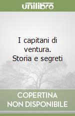 I capitani di ventura. Storia e segreti libro