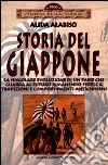 Storia del Giappone. La singolare evoluzione di un Paese che guarda al futuro rimanendo fedele a tradizioni e comportamenti antichissimi libro