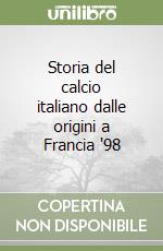 Storia del calcio italiano dalle origini a Francia '98 libro