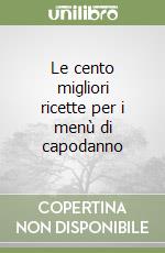 Le cento migliori ricette per i menù di capodanno libro