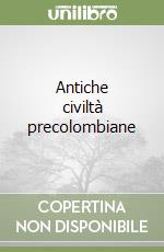 Antiche civiltà precolombiane libro