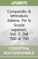 Compendio di letteratura italiana. Per le Scuole superiori. Vol. 2: Dal '500 al '700