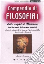 Compendio di filosofia dalle origini al Medioevo. Per il triennio delle scuole superiori. Vol. 1 libro