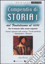 Compendio di storia Dal Feudalesimo al 1650. Per il triennio delle scuole superiori. Vol. 1