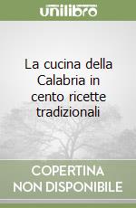 La cucina della Calabria in cento ricette tradizionali libro