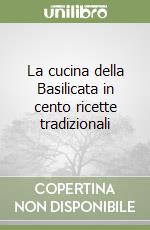 La cucina della Basilicata in cento ricette tradizionali libro