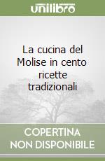 La cucina del Molise in cento ricette tradizionali libro