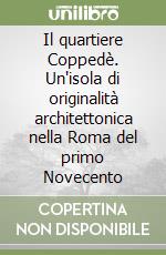 Il quartiere Coppedè. Un'isola di originalità architettonica nella Roma del primo Novecento libro