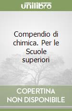 Compendio di chimica. Per le Scuole superiori libro