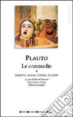 Tutte le commedie. Testo latino a fronte. Vol. 1: Amphitruo-Asinaria-Aulularia-Bacchides libro