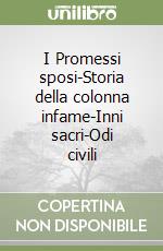 I Promessi sposi-Storia della colonna infame-Inni sacri-Odi civili libro