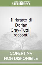 Il ritratto di Dorian Gray-Tutti i racconti libro