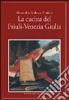 La cucina del Friuli Venezia Giulia libro