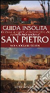 Guida insolita alla storia, ai segreti, ai monumenti e alle curiosità della Basilica di San Pietro libro