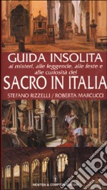 Guida insolita ai misteri, alle leggende, alle feste e alle curiosità del sacro in Italia libro