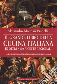 Il grande libro della cucina italiana in oltre 5000 ricette regionali libro