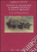 Storia e leggende di Babbo Natale e della Befana libro