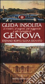 Guida insolita ai misteri, ai segreti, alle leggende e alle curiosità di Genova libro