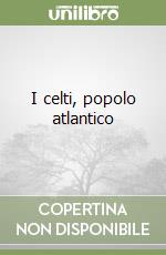 I celti, popolo atlantico libro