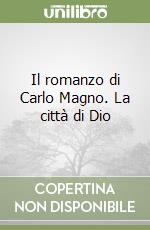 Il romanzo di Carlo Magno. La città di Dio libro