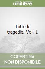 Tutte le tragedie. Vol. 1 libro