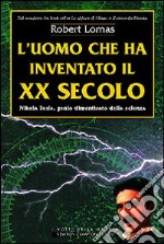 L'uomo che ha inventato il XX secolo libro